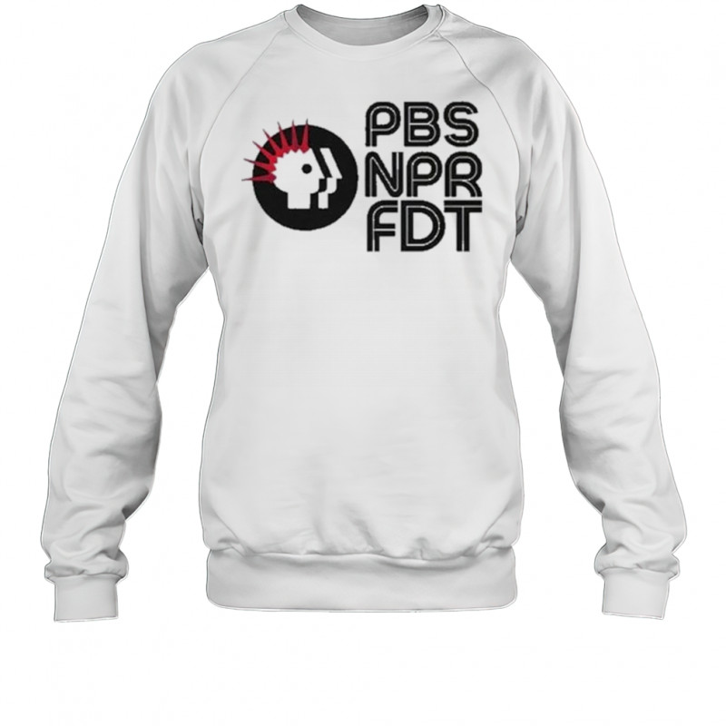 PBS NPR FDT Protest T-Shirt Sweatshirt