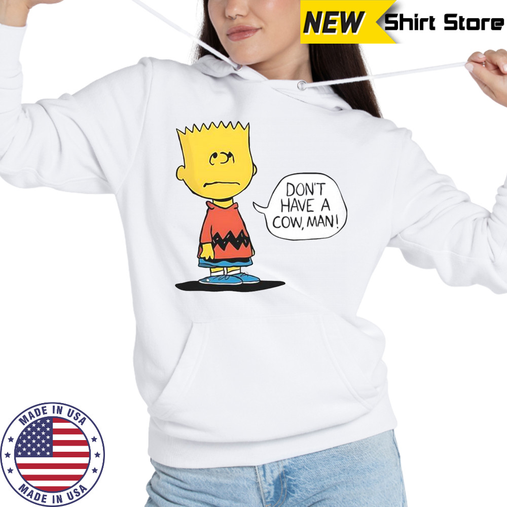 Peanuts Bart Don’t Have A Cow Man T-Shirt Hoodie