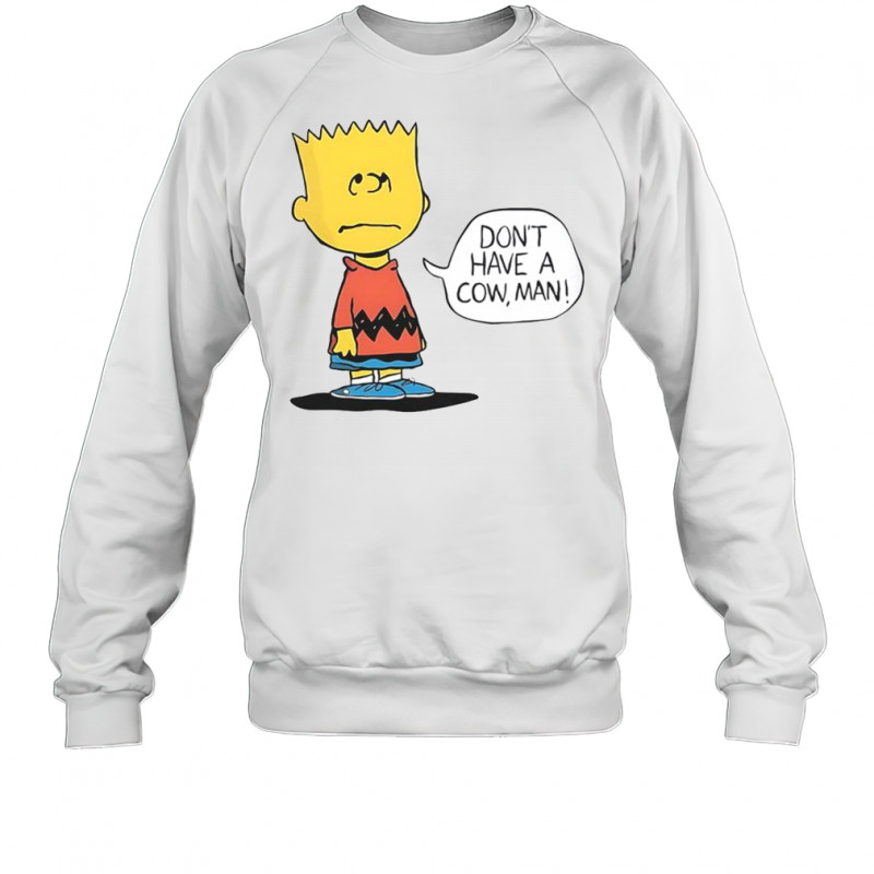 Peanuts Bart Don’t Have A Cow Man T-Shirt Sweatshirt