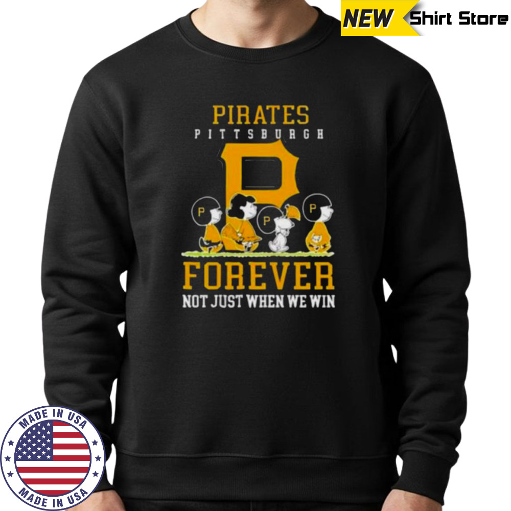 Peanuts Charlie Brown Snoopy Pittsburgh Pirates baseball forever not just when we win shirt Sweatshirt