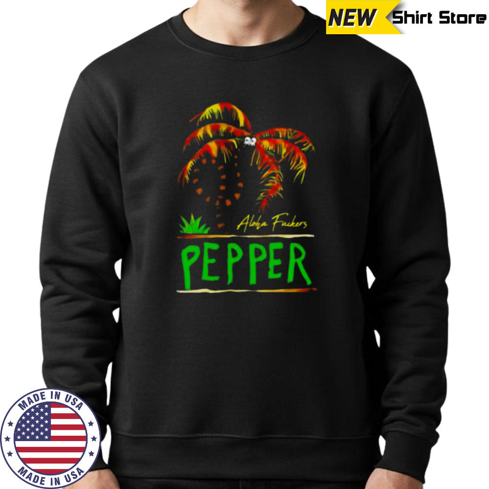 Pepper twisted palm aloha fuckers shirt Sweatshirt