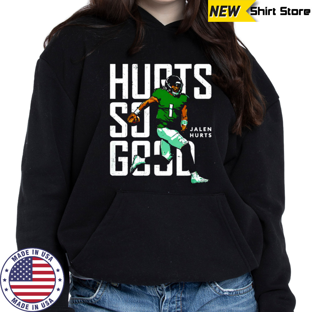 Philadelphia Eagles Jalen Hurts Hurts So Good shirt Hoodie