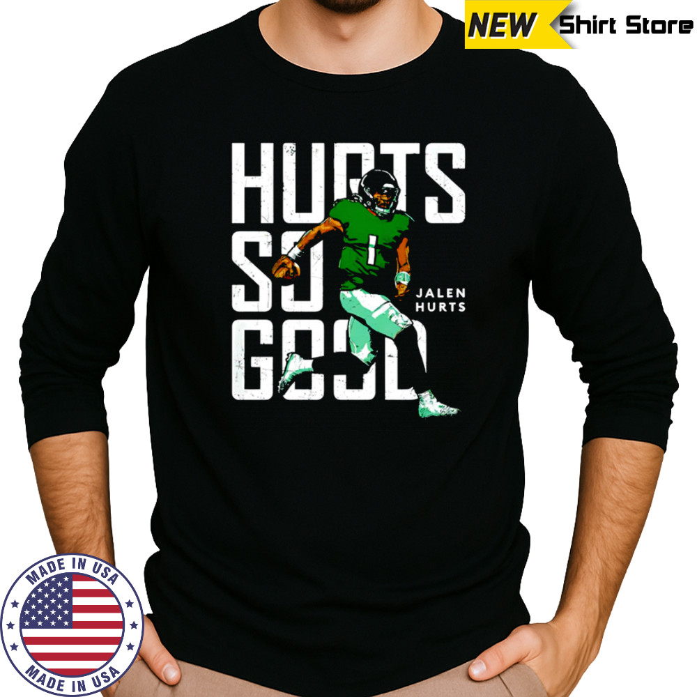Philadelphia Eagles Jalen Hurts Hurts So Good shirt Long Sleeved