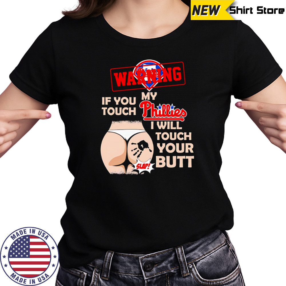 Philadelphia Phillies Baseball Warning If You Touch My Team I Will Touch Your Butt shirt Women's T-shirt