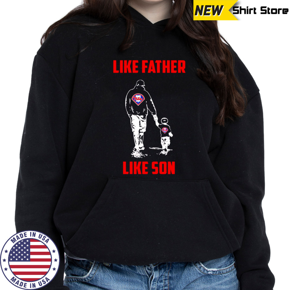 Philadelphia Phillies Dad Like Father Like Son shirt Hoodie