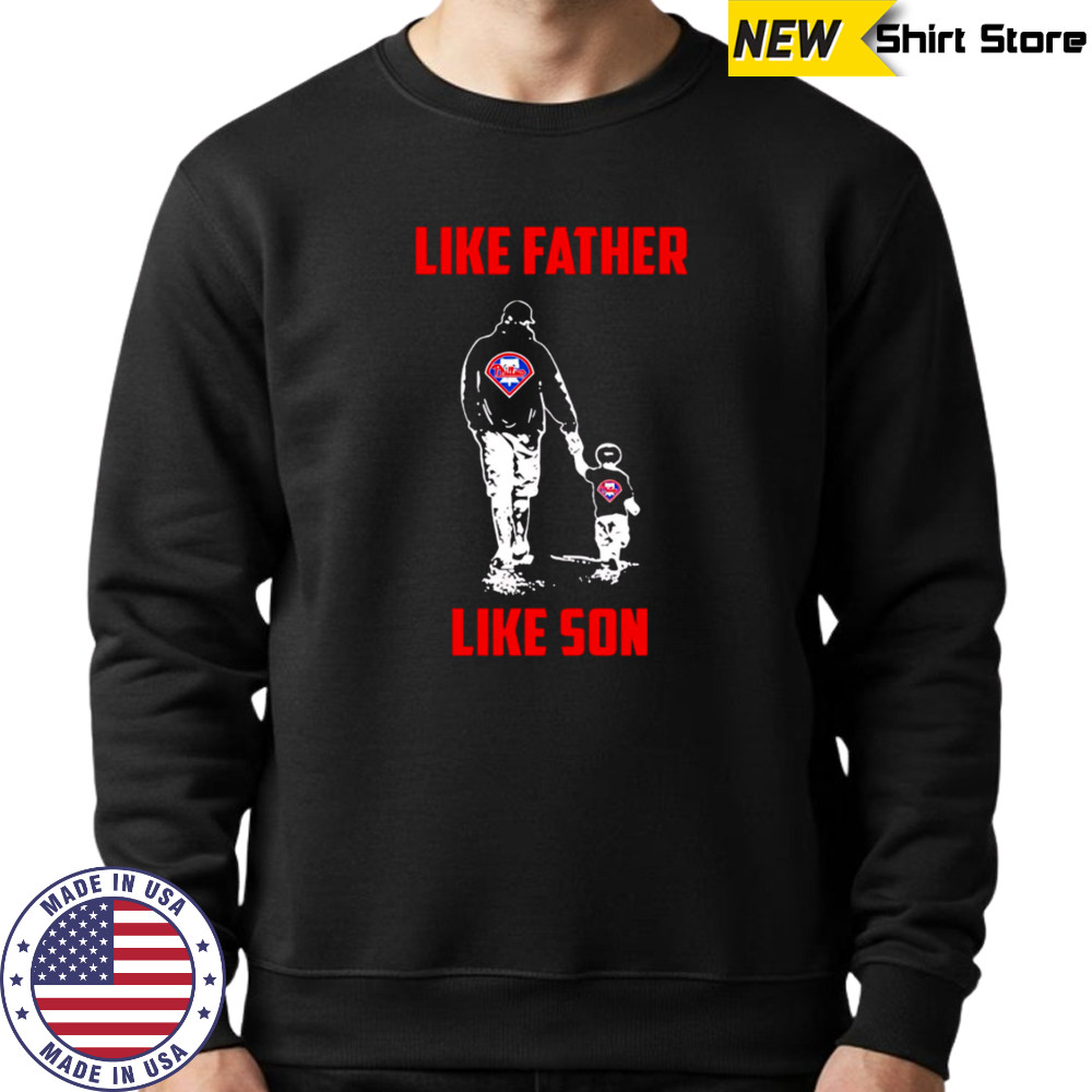 Philadelphia Phillies Dad Like Father Like Son shirt Sweatshirt
