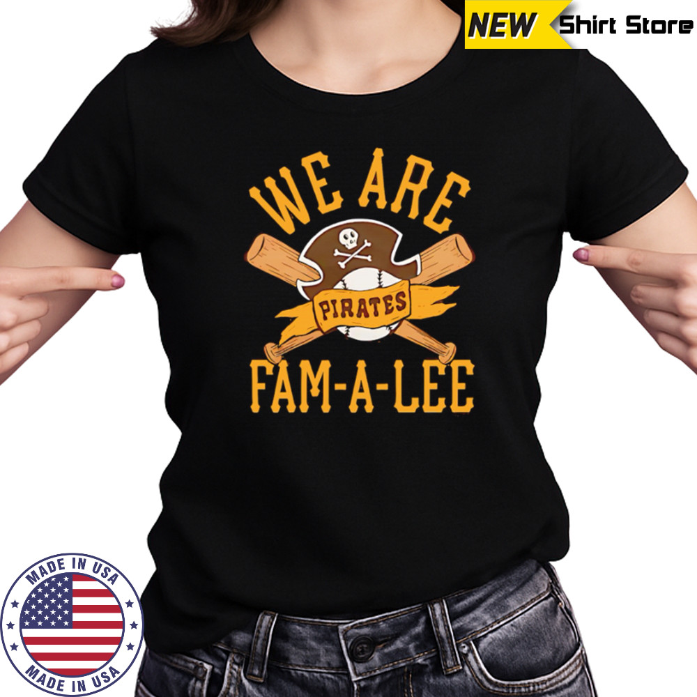 Pittsburgh Pirates We Are Fam-A-Lee shirt Women's T-shirt