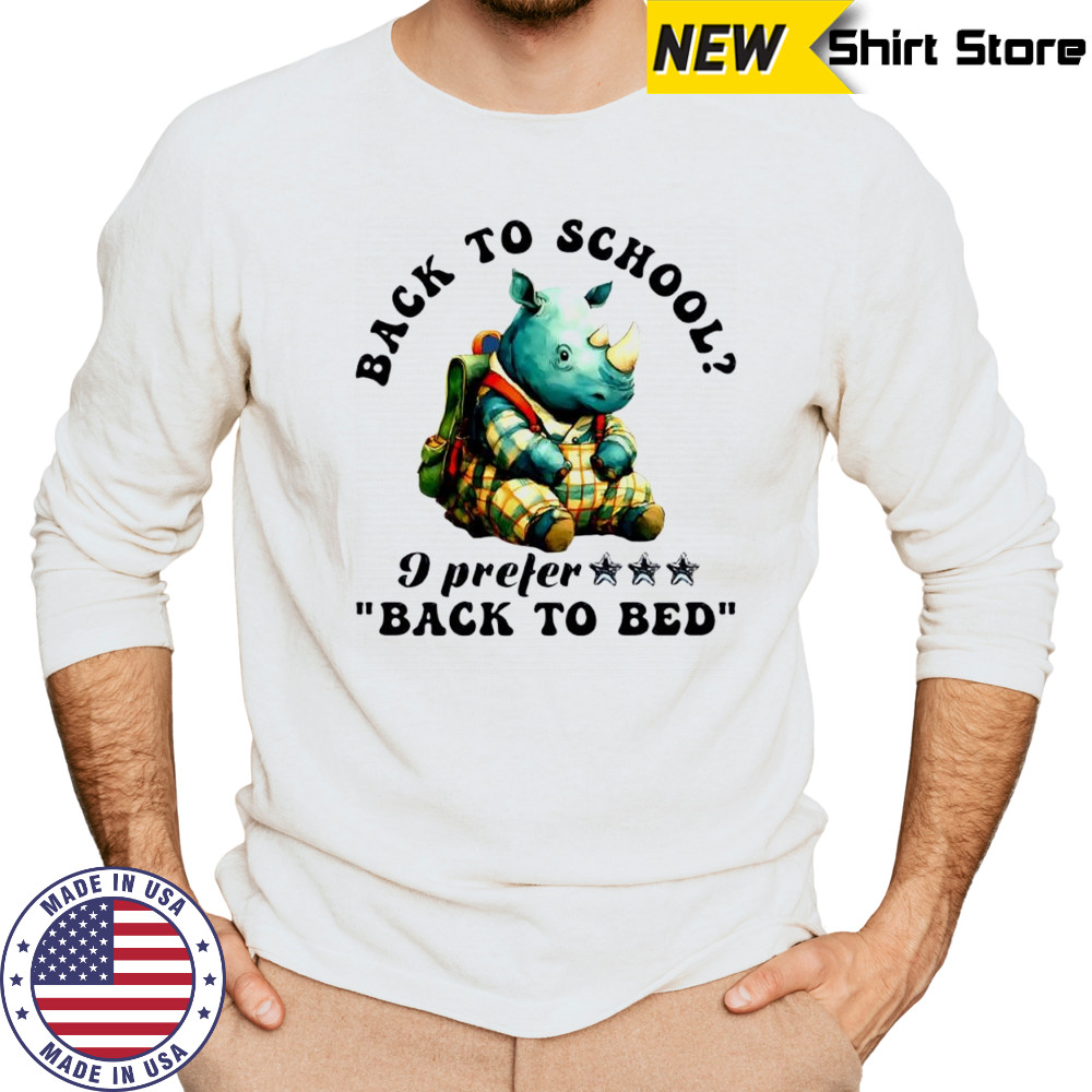 Rhino back to school I prefer back to bed cute shirt Long Sleeved