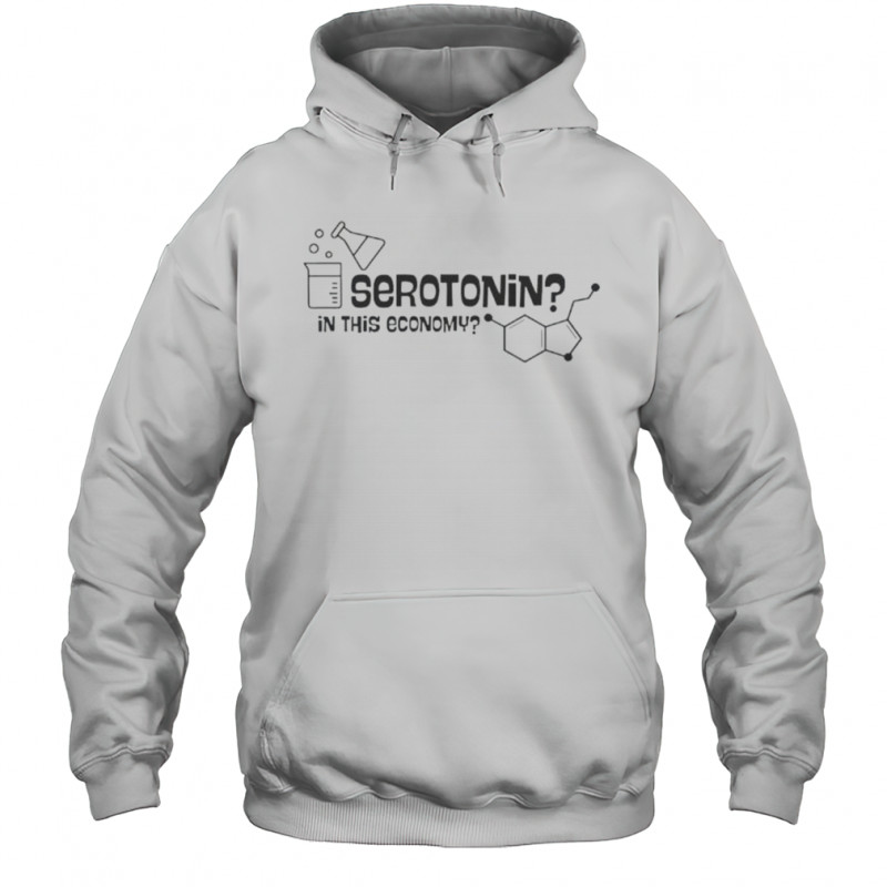 Serotonin In This Economy T-Shirt Hoodie