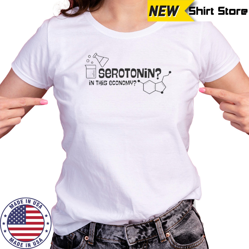 Serotonin In This Economy T-Shirt Women's T-shirt
