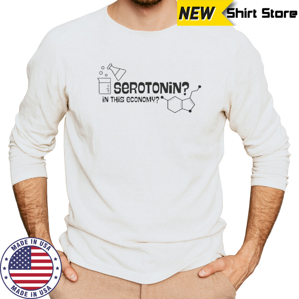Serotonin In This Economy T-Shirt Long Sleeved