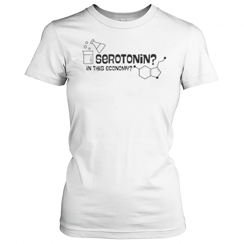 Serotonin In This Economy T-Shirt Women's T-shirt