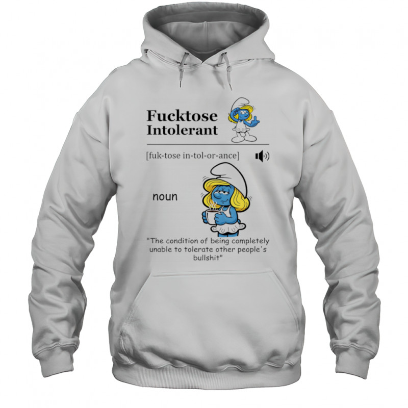 Smurfette fucktose intolerant the condition of being completely unable to tolerate other people’s bullshit shirt Hoodie