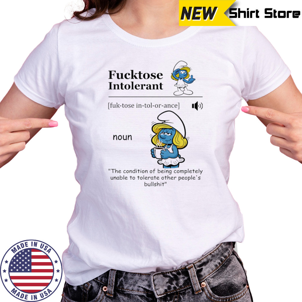Smurfette fucktose intolerant the condition of being completely unable to tolerate other people’s bullshit shirt Women's T-shirt
