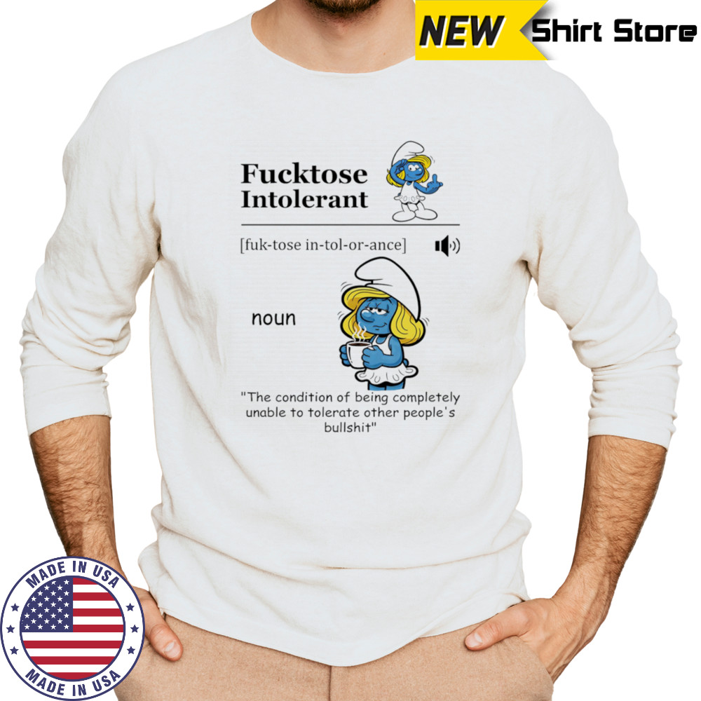 Smurfette fucktose intolerant the condition of being completely unable to tolerate other people’s bullshit shirt Long Sleeved
