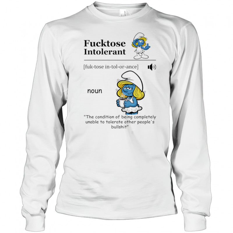 Smurfette fucktose intolerant the condition of being completely unable to tolerate other people’s bullshit shirt Long Sleeved