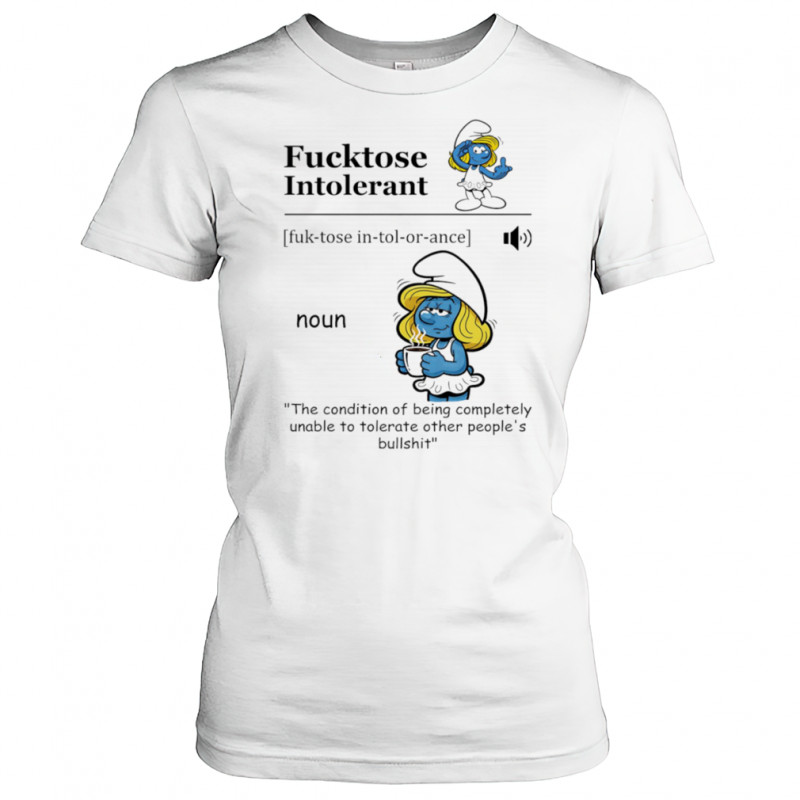 Smurfette fucktose intolerant the condition of being completely unable to tolerate other people’s bullshit shirt Women's T-shirt