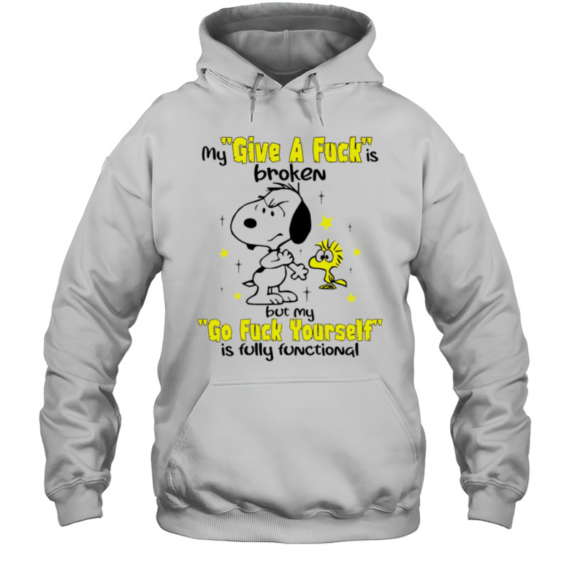 Snoopy and Woodstock my give a fuck is broken but my go fuck yourself is fully functional shirt Hoodie