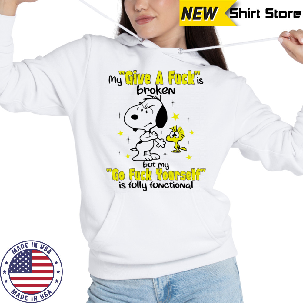 Snoopy and Woodstock my give a fuck is broken but my go fuck yourself is fully functional shirt Hoodie
