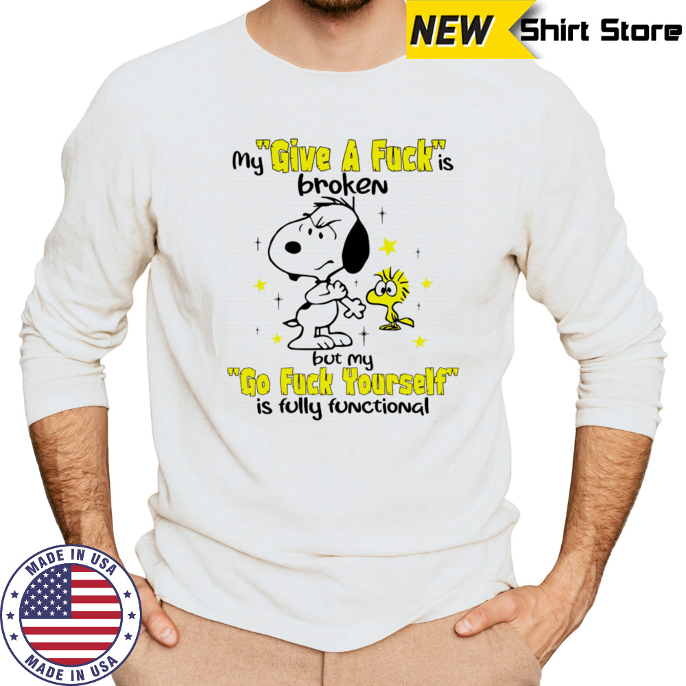 Snoopy and Woodstock my give a fuck is broken but my go fuck yourself is fully functional shirt Long Sleeved