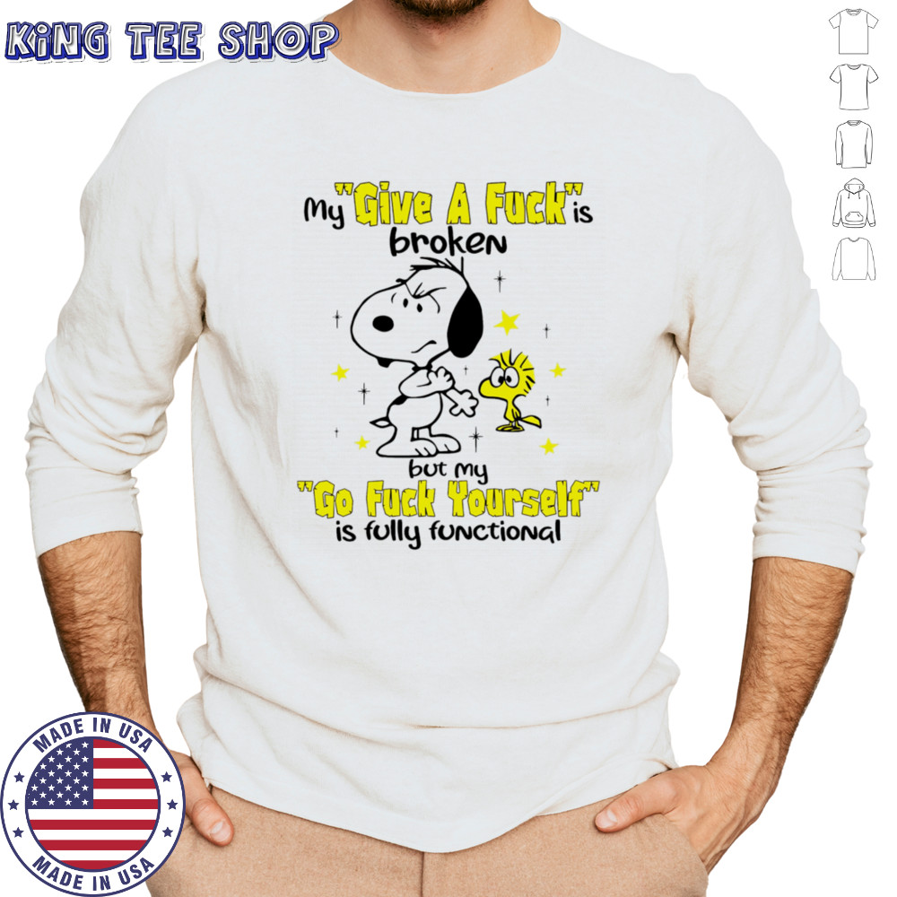 Snoopy and Woodstock my give a fuck is broken but my go fuck yourself is fully functional shirt Long Sleeved