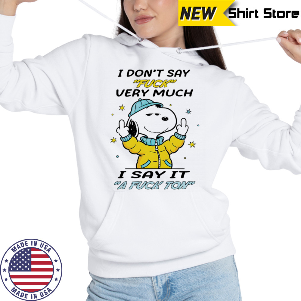 Snoopy middle finger I don’t say fuck very much I say it a fuck ton shirt Hoodie