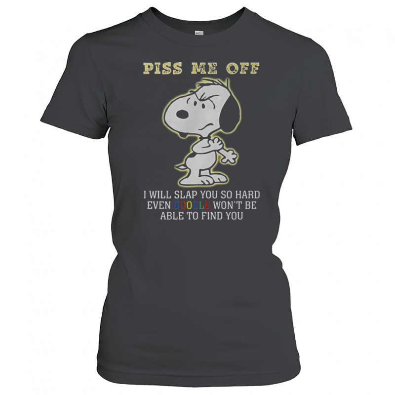 Snoopy Piss Me Off I Will Slap You So Hard Even Google Won’t Be Able To Find You T-Shirt Women's T-shirt