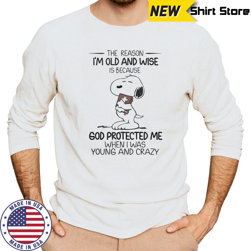 Snoopy The Reason I’m Old And Wise Is Because God Protected Me When I Was Young And Crazy T-Shirt Long Sleeved
