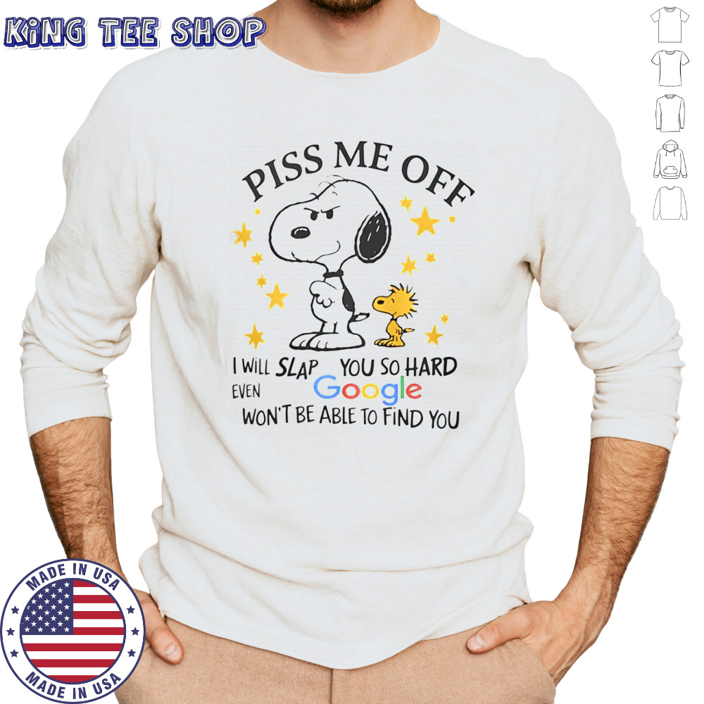 Snoopy Woodstock Piss Me Off I Will Slap You So Hard Even Google Won’t Be Able To Find You T-Shirt Long Sleeved