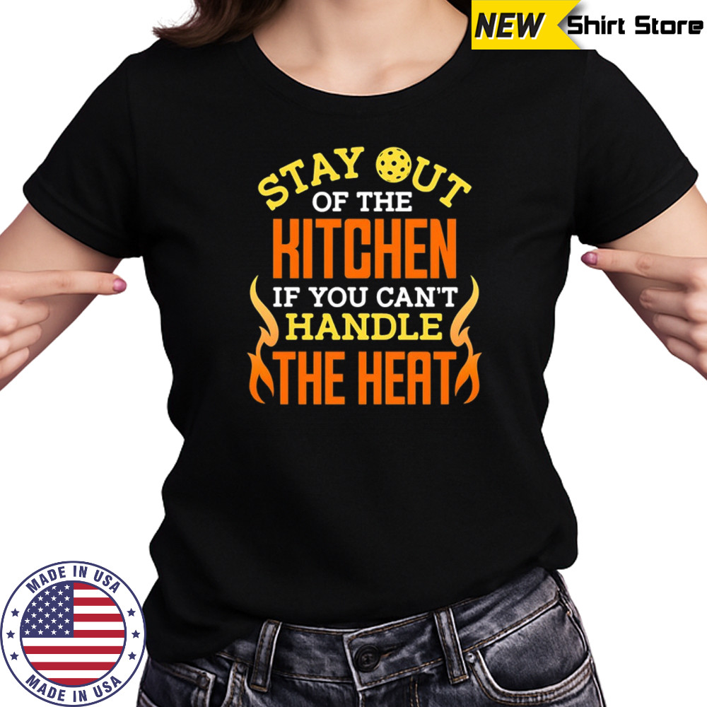 Stay out of the kitchen ì you can’t handle the heat pickleball shirt Women's T-shirt