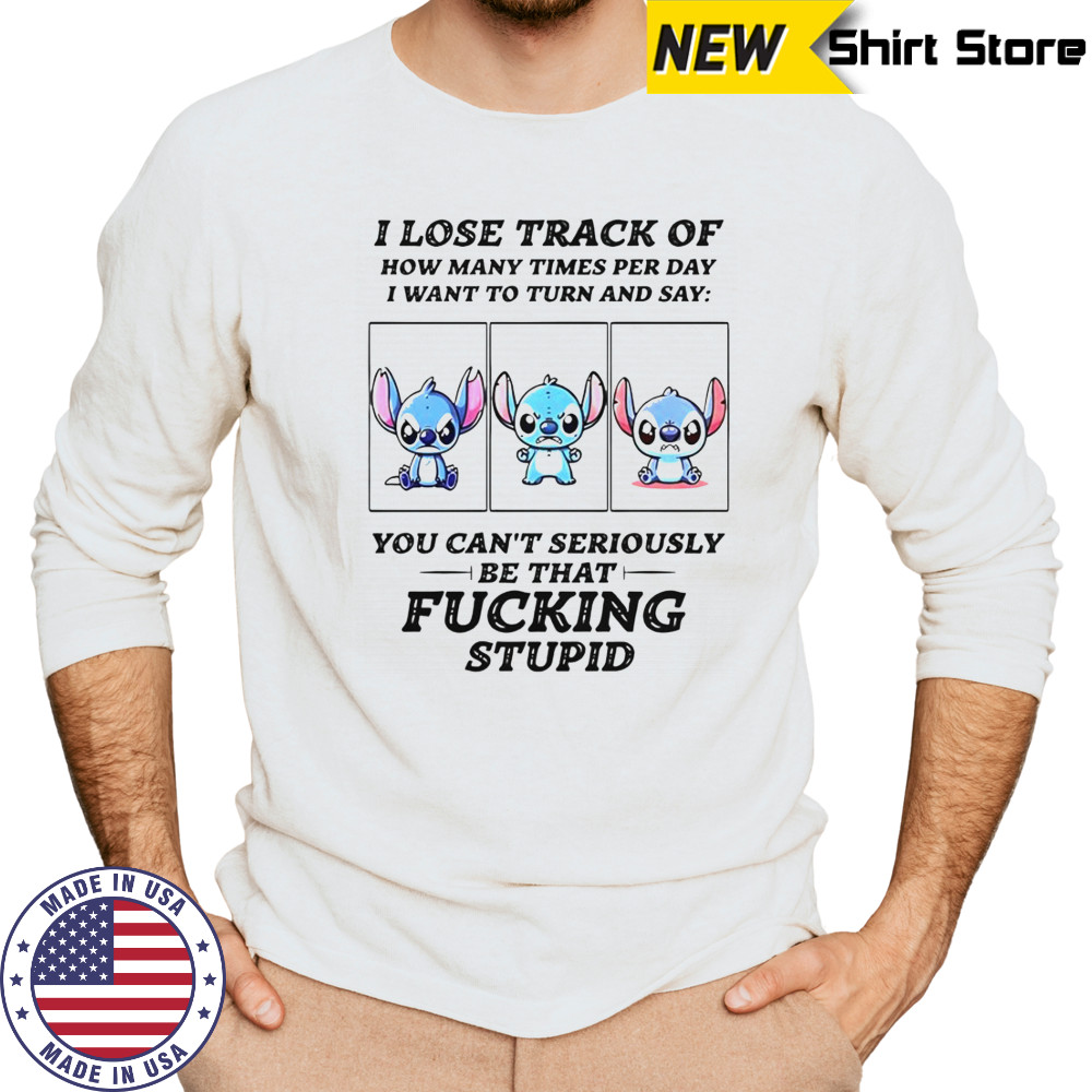 Stitch I Lose Track Of How Many Times Per Day I Want To Turn And Say T-Shirt Long Sleeved