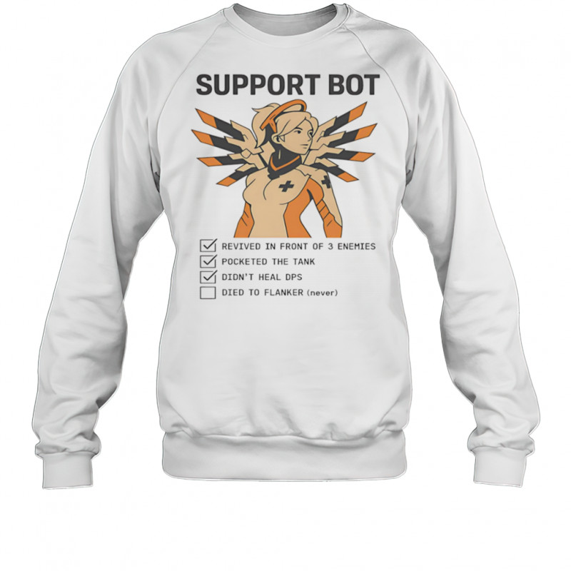 Support bot revived in front of 3 enemies pocketed the tank didn’t heal dps shirt Sweatshirt