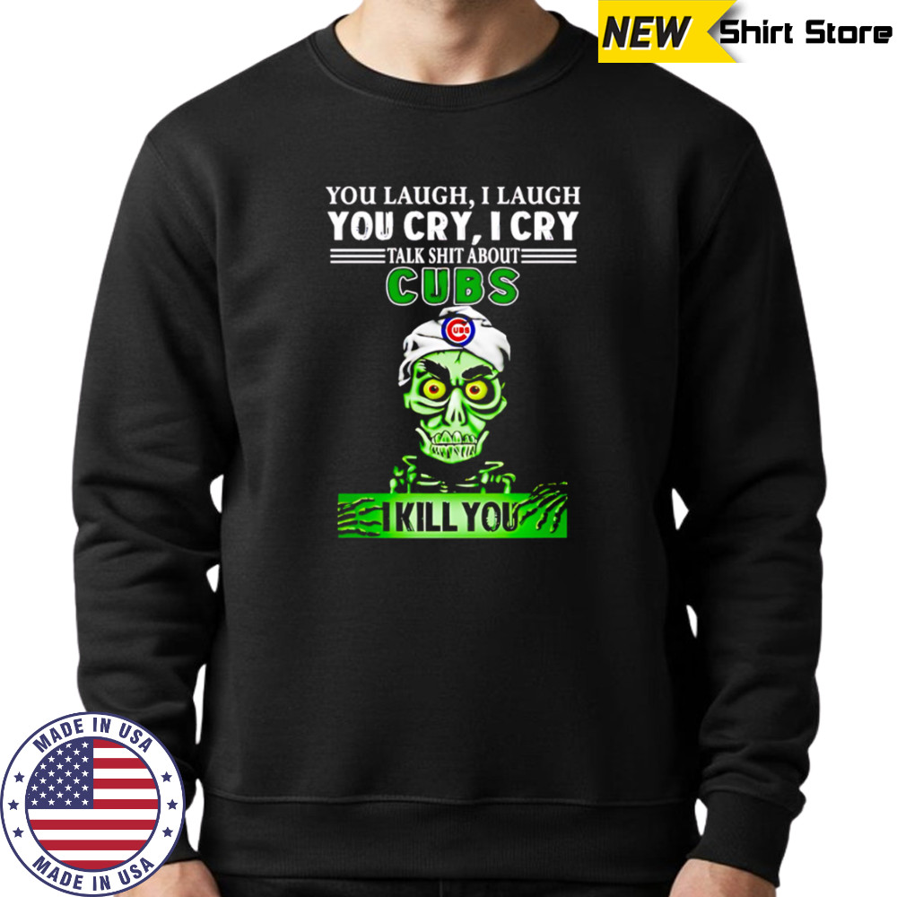 Talk Shit About Chicago Cubs I Kill You Achmed The Dead Terrorist Jeff Dunham Baseball shirt Sweatshirt