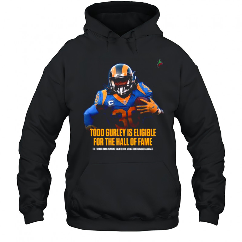 Todd Gurley Is Eligible For The Hall Of Fame The Former Rams Running Back Is Now A First Time Eligible Candidate T Shirt Hoodie