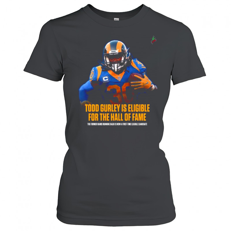 Todd Gurley Is Eligible For The Hall Of Fame The Former Rams Running Back Is Now A First Time Eligible Candidate T Shirt Women's T-shirt