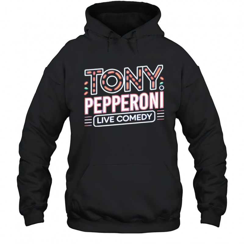 Tony Pepperoni live comedy shirt Hoodie