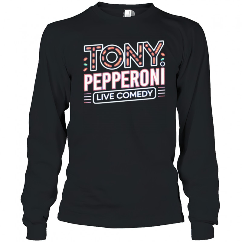 Tony Pepperoni live comedy shirt Long Sleeved