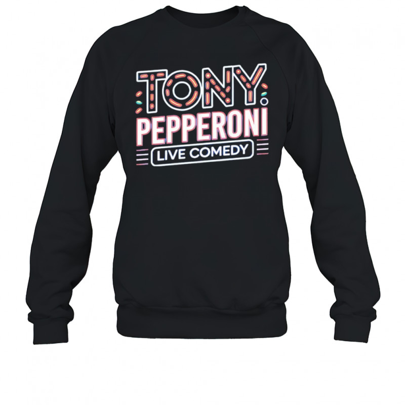 Tony Pepperoni live comedy shirt Sweatshirt