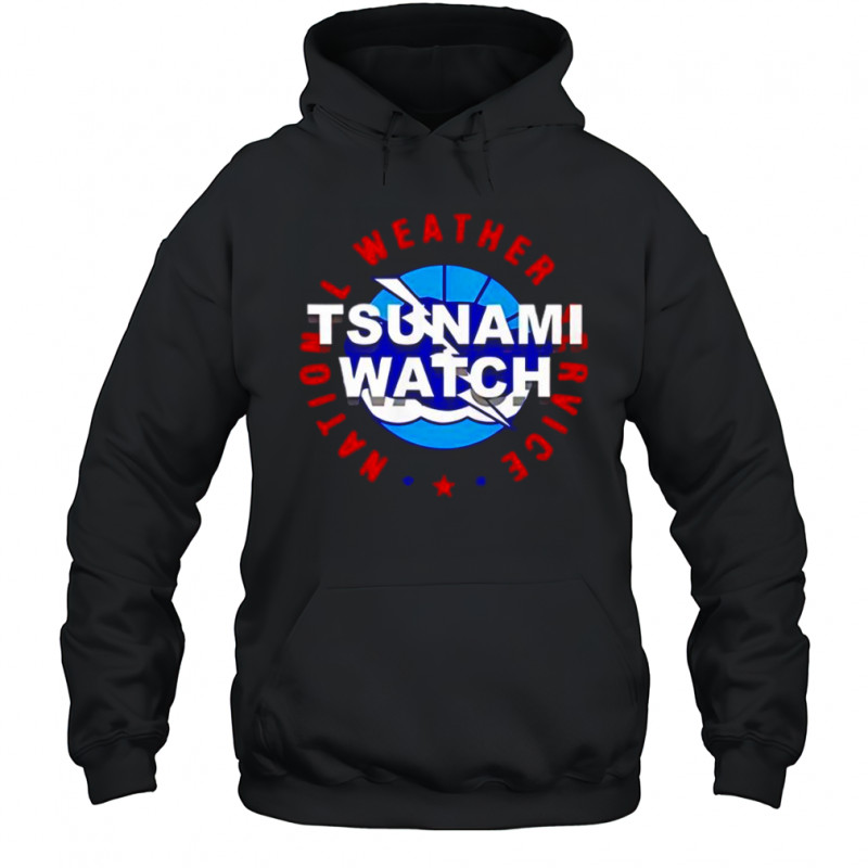 Tsunami Watch National Weather Service T-Shirt Hoodie