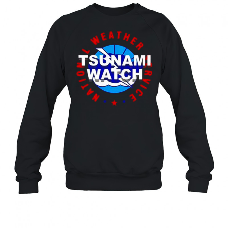 Tsunami Watch National Weather Service T-Shirt Sweatshirt