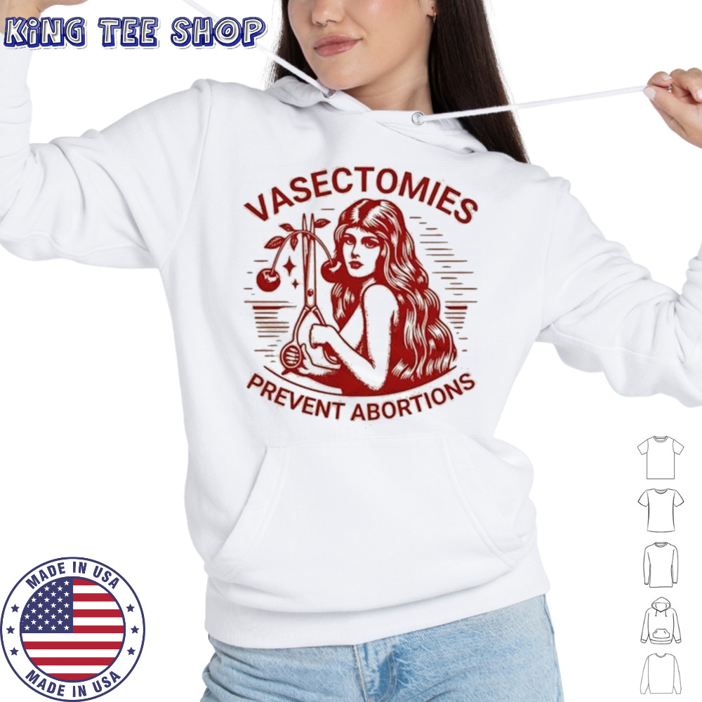 Vasectomies Prevent Abortions T-shirt Hoodie