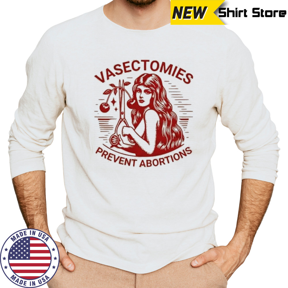 Vasectomies Prevent Abortions T-shirt Long Sleeved