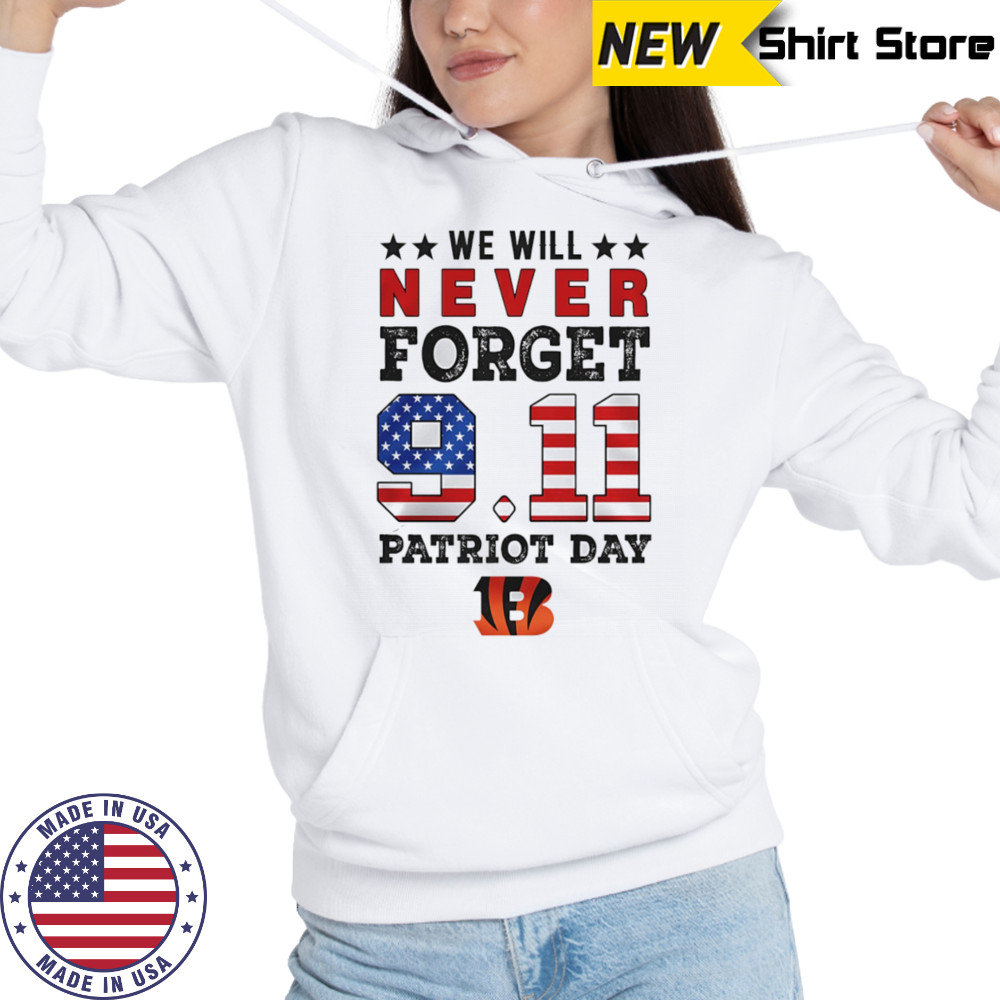 We will forget 9 11 Patriot Day Cincinnati Bengals shirt Hoodie
