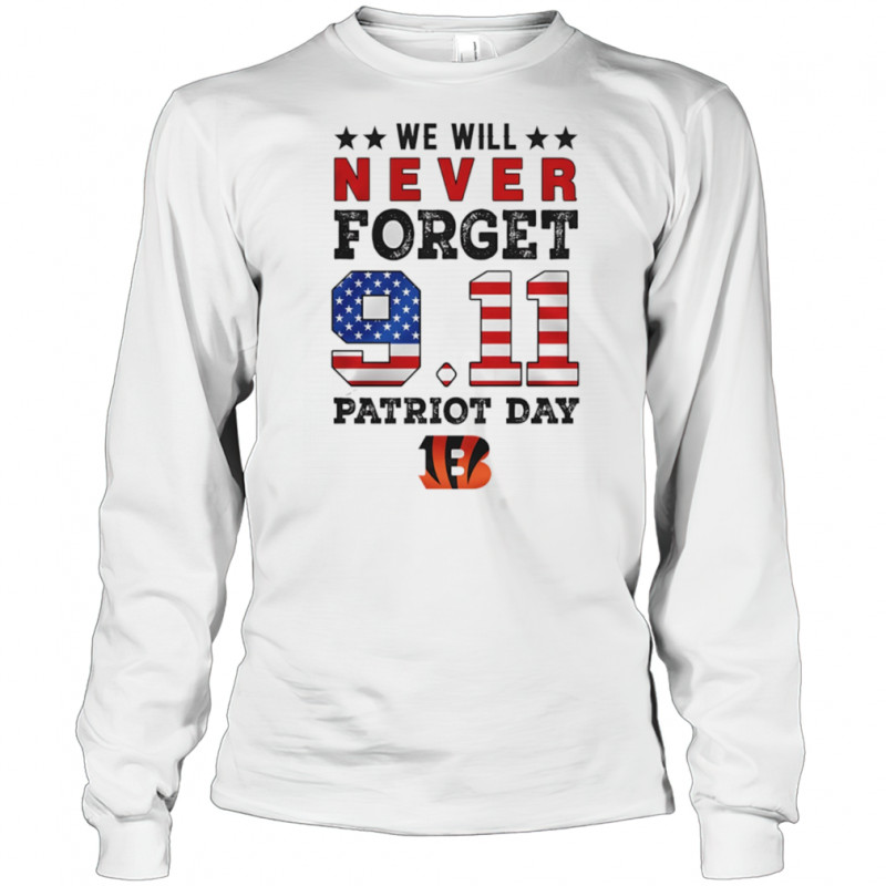 We will forget 9 11 Patriot Day Cincinnati Bengals shirt Long Sleeved