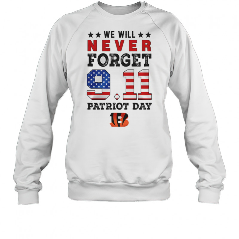 We will forget 9 11 Patriot Day Cincinnati Bengals shirt Sweatshirt