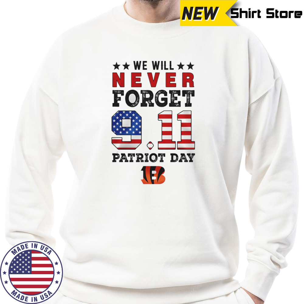 We will forget 9 11 Patriot Day Cincinnati Bengals shirt Sweatshirt