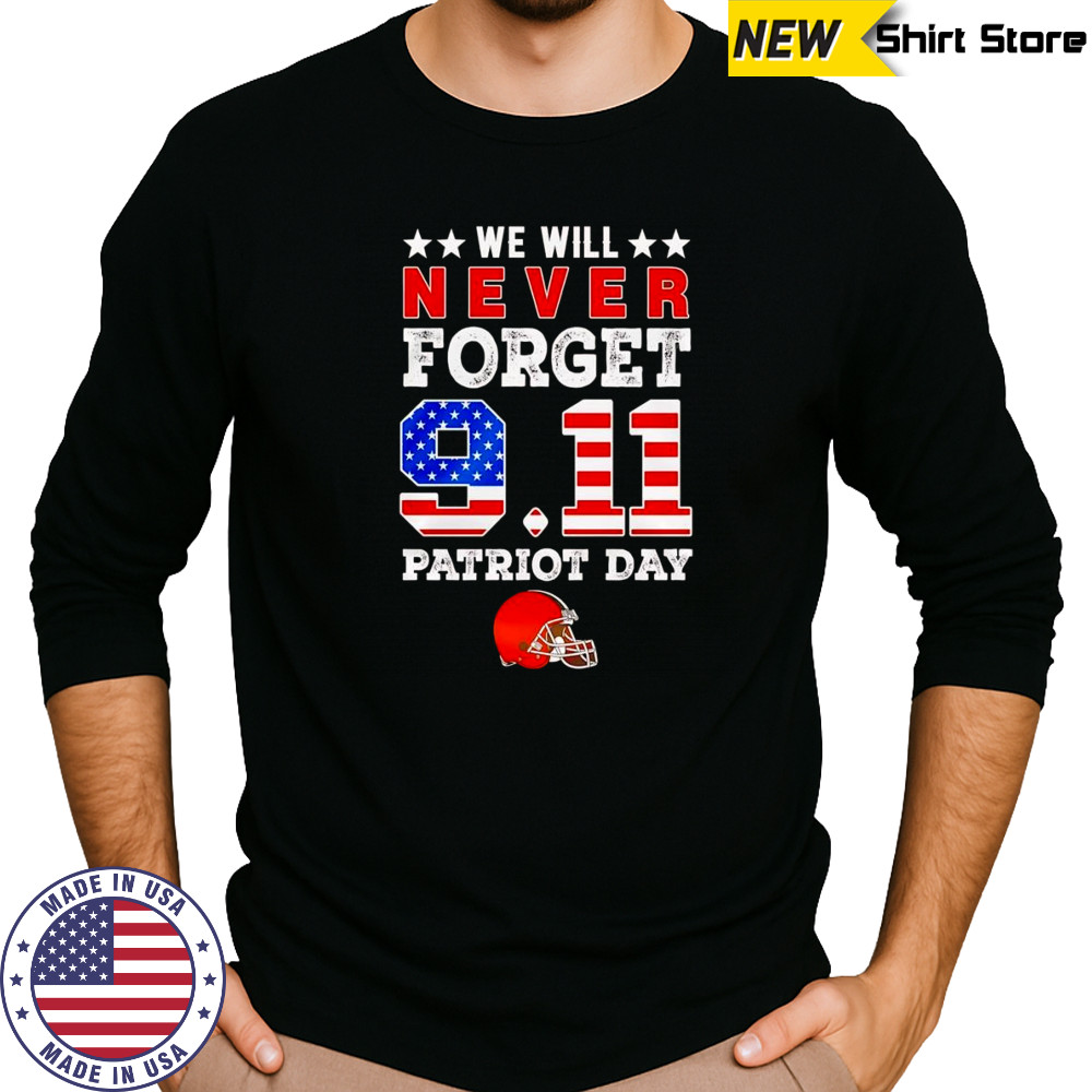 We will forget 9 11 Patriot Day Cleveland Browns shirt Long Sleeved