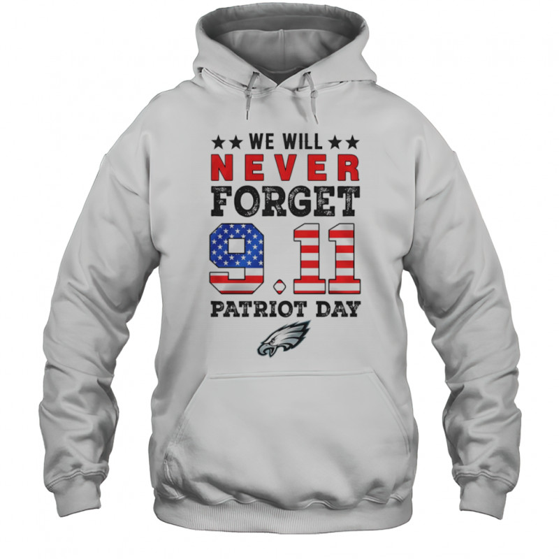We will forget 9 11 Patriot Day Philadelphia Eagles shirt Hoodie