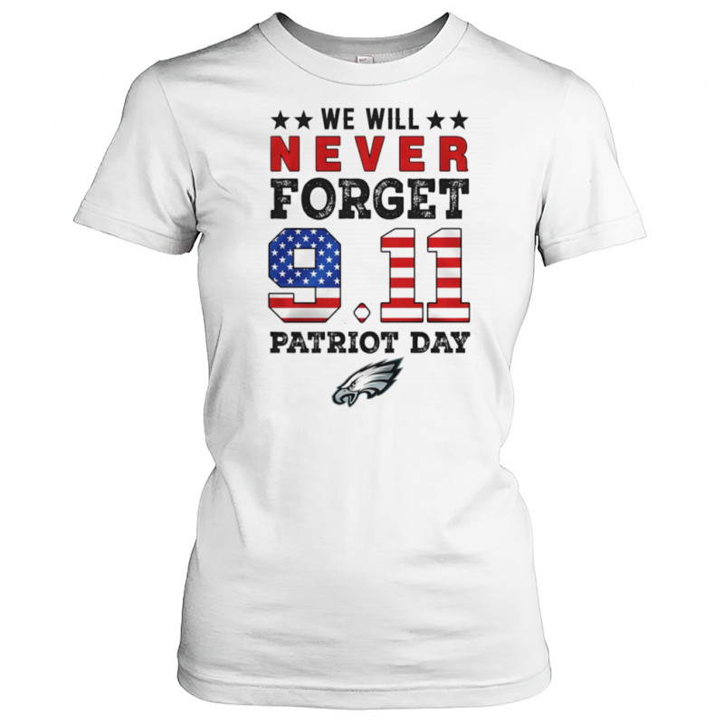 We will forget 9 11 Patriot Day Philadelphia Eagles shirt Women's T-shirt