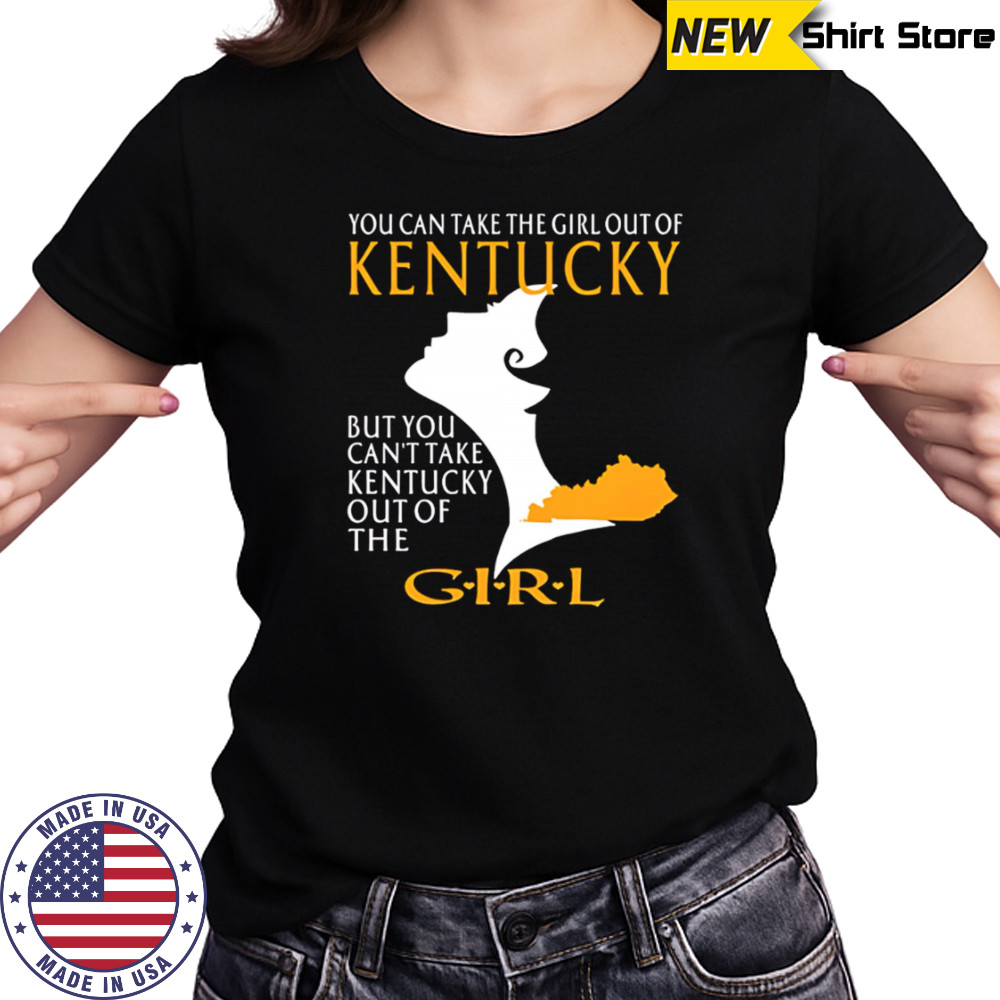 You can take the girl out of kentucky but you can’t take kentucky out of the girl design shirt Women's T-shirt